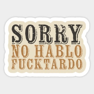 Sorry No Hablo Fucktardo -  Offensive Sticker